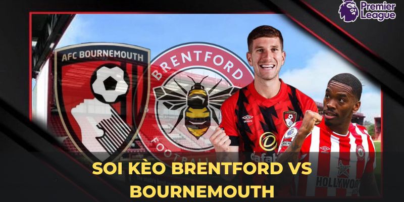 Soi kèo Brentford vs Bournemouth